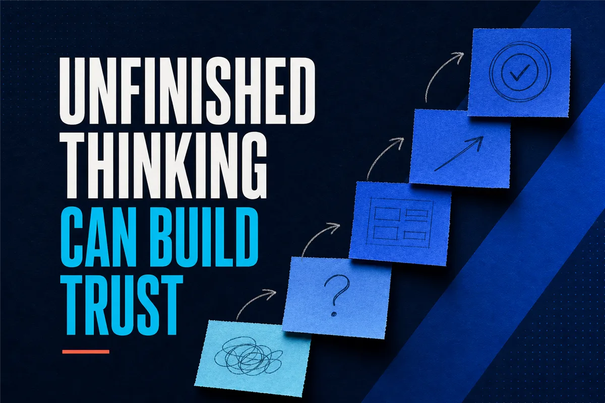 Why Unfinished Thinking Can Build More Founder Trust Than False Certainty